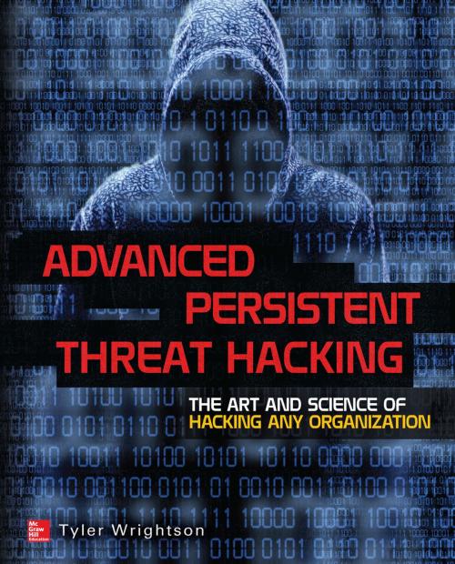 Cover of the book Advanced Persistent Threat Hacking by Tyler Wrightson, McGraw-Hill Education