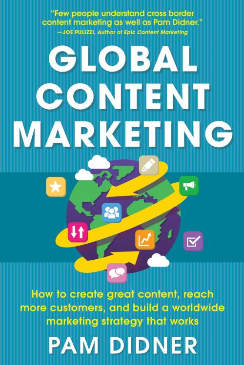 Cover of the book Global Content Marketing: How to Create Great Content, Reach More Customers, and Build a Worldwide Marketing Strategy that Works by Pam Didner, McGraw-Hill Education