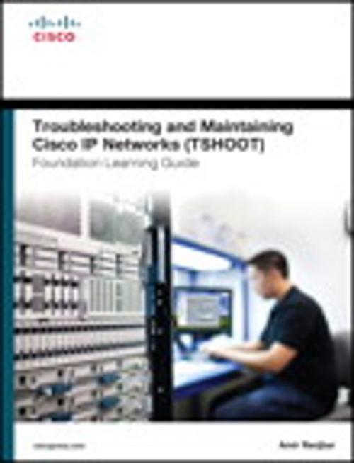 Cover of the book Troubleshooting and Maintaining Cisco IP Networks (TSHOOT) Foundation Learning Guide by Amir Ranjbar, Pearson Education