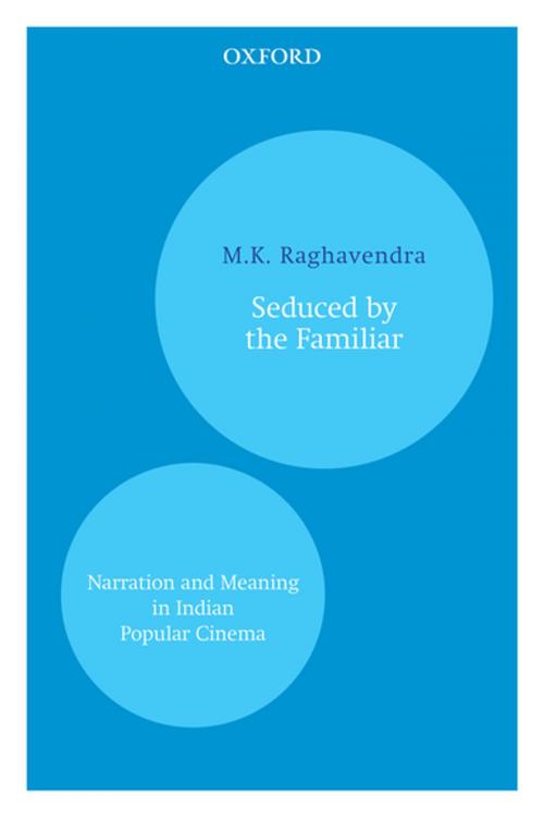 Cover of the book Seduced by the Familiar by M.K. Raghavendra, OUP India
