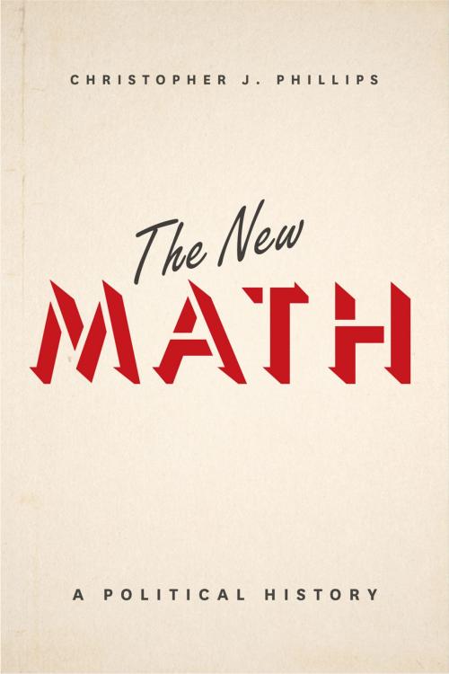 Cover of the book The New Math by Christopher J. Phillips, University of Chicago Press