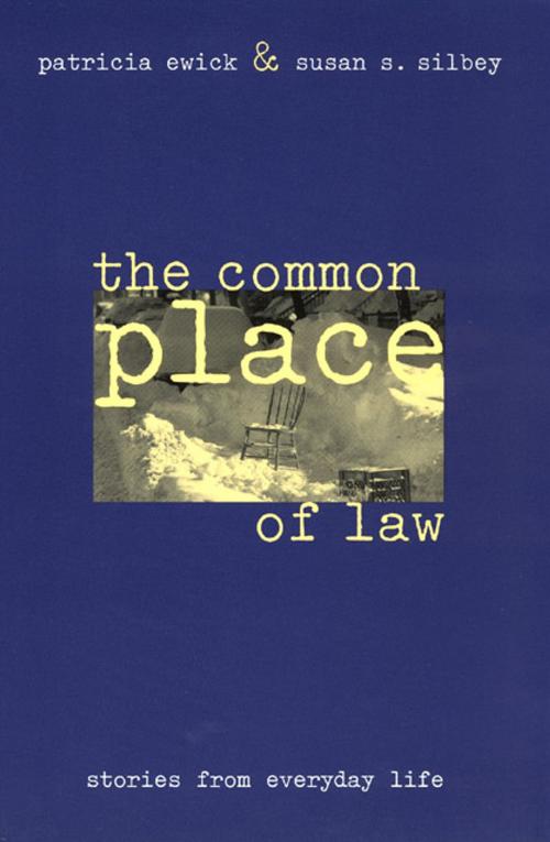 Cover of the book The Common Place of Law by Patricia Ewick, Susan S. Silbey, University of Chicago Press