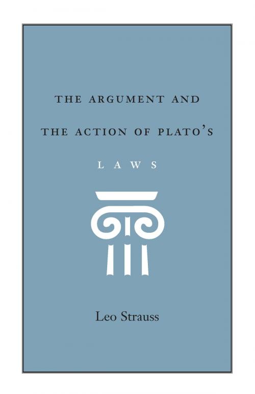 Cover of the book The Argument and the Action of Plato's Laws by Leo Strauss, University of Chicago Press