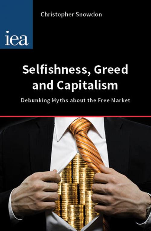 Cover of the book Selfishness, Greed and Capitalism by Christopher Snowdon, London Publishing Partnership