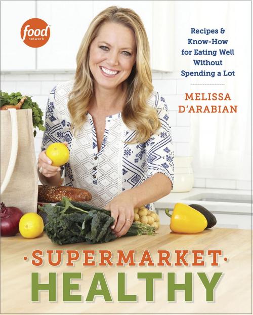 Cover of the book Supermarket Healthy by Melissa d'Arabian, Raquel Pelzel, Potter/Ten Speed/Harmony/Rodale