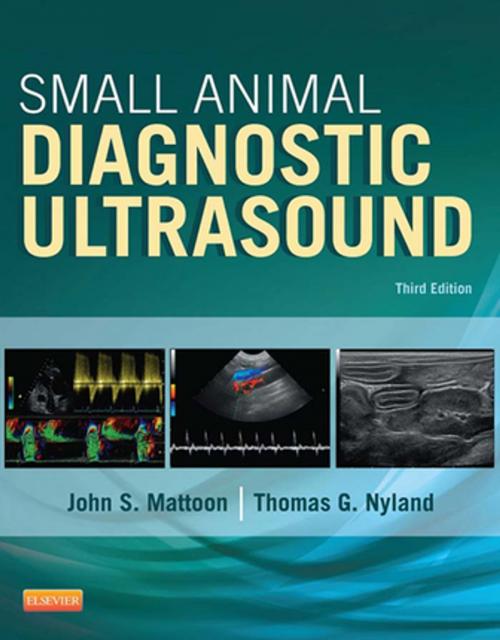 Cover of the book Small Animal Diagnostic Ultrasound - E-Book by John S. Mattoon, DVM, DACVR, Thomas G. Nyland, DVM, MS, Elsevier Health Sciences