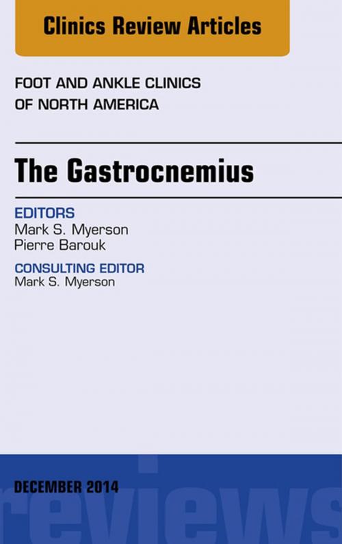 Cover of the book The Gastrocnemius, An issue of Foot and Ankle Clinics of North America, E-Book by Mark S. Myerson, MD, Elsevier Health Sciences