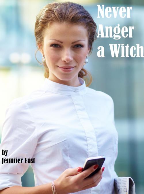 Cover of the book Never Anger a Witch by Jennifer East, Bound Pages Press