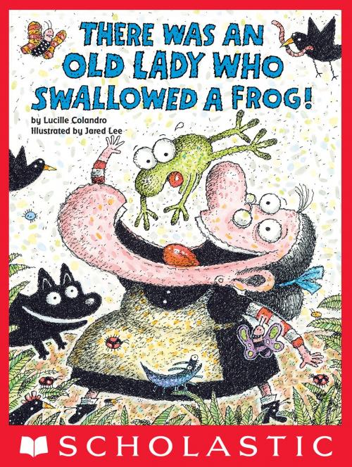 Cover of the book There Was an Old Lady Who Swallowed a Frog! by Lucille Colandro, Scholastic Inc.