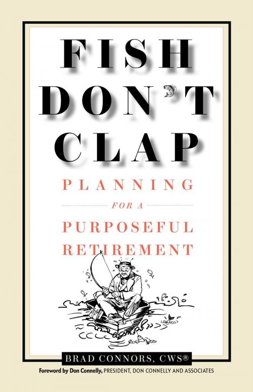 Cover of the book Fish Don't Clap: Planning For A Purposeful Retirement by Brad Connors, KC Holdings, Inc.