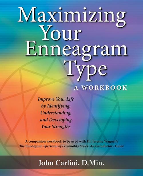 Cover of the book MAXIMIZING YOUR ENNEAGRAM TYPE A WORKBOOK: IMPROVE YOUR LIFE BY IDENTIFYING, UNDERSTANDING, AND DEVELOPING YOUR STRENGTHS by John Carlini, John Carlini