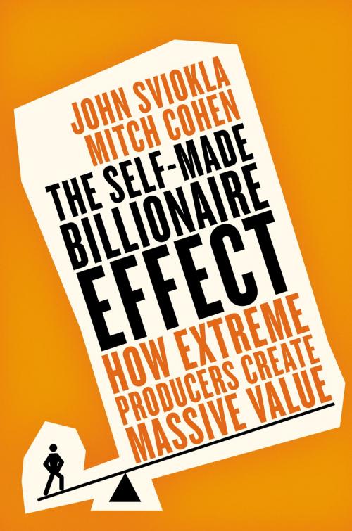 Cover of the book The Self-made Billionaire Effect by John Sviokla, Mitch Cohen, Penguin Publishing Group