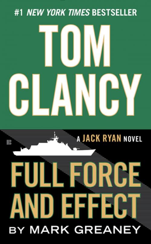 Cover of the book Tom Clancy Full Force and Effect by Mark Greaney, Penguin Publishing Group