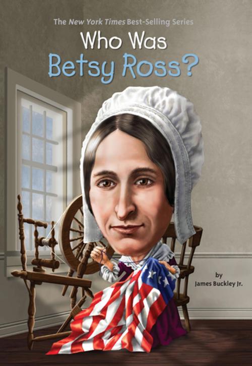 Cover of the book Who Was Betsy Ross? by James Buckley, Jr., Who HQ, Penguin Young Readers Group