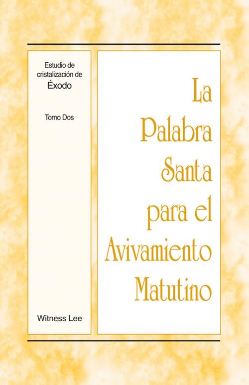 Cover of the book La Palabra Santa para el Avivamiento Matutino - Estudio de cristalización de Éxodo Tomo 2 by Witness Lee, Living Stream Ministry