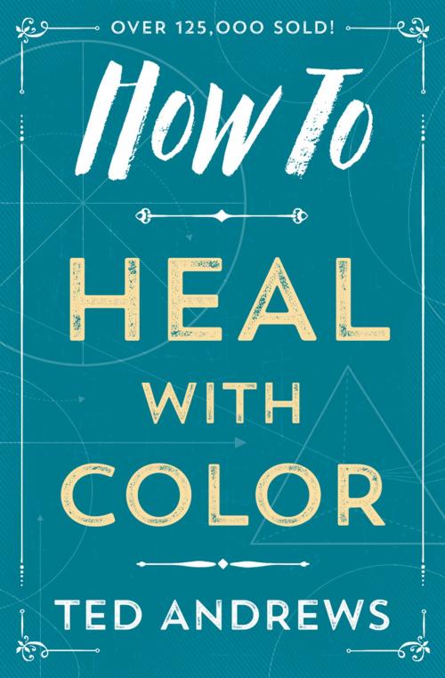 Cover of the book How to Heal with Color by Ted Andrews, Llewellyn Worldwide, LTD.