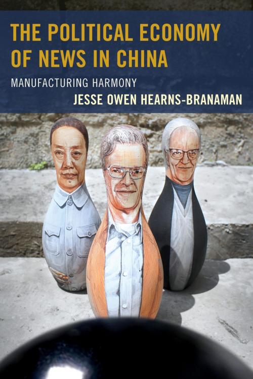 Cover of the book The Political Economy of News in China by Jesse Owen Hearns-Branaman, Lexington Books