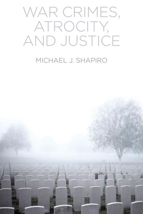 Cover of the book War Crimes, Atrocity and Justice by Michael J. Shapiro, Wiley