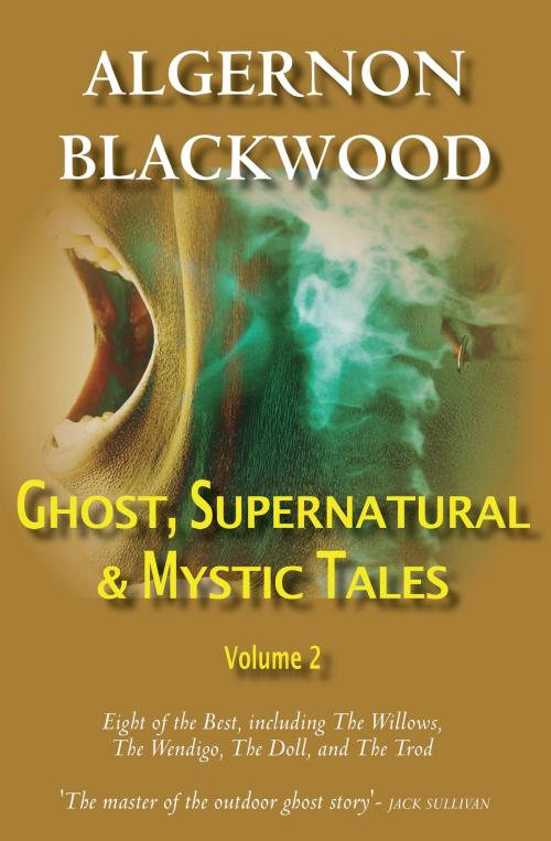 Cover of the book Ghost, Supernatural & Mystic Tales Vol 2 by Algernon Blackwood, House of Stratus