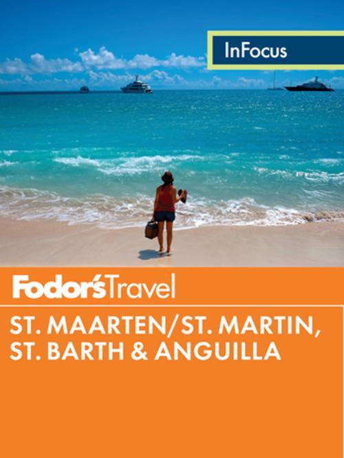 Cover of the book Fodor's In Focus St. Maarten/St. Martin, St. Barth & Anguilla by Fodor's Travel Guides, Fodor's Travel