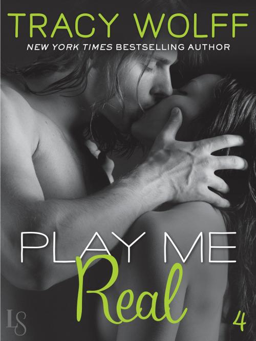 Cover of the book Play Me #4: Play Me Real by Tracy Wolff, Random House Publishing Group