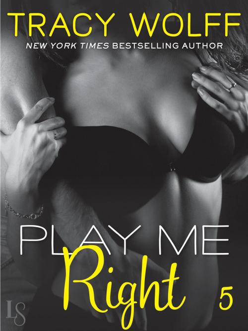 Cover of the book Play Me #5: Play Me Right by Tracy Wolff, Random House Publishing Group