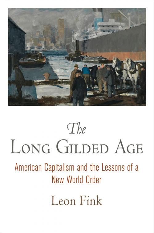Cover of the book The Long Gilded Age by Leon Fink, University of Pennsylvania Press, Inc.