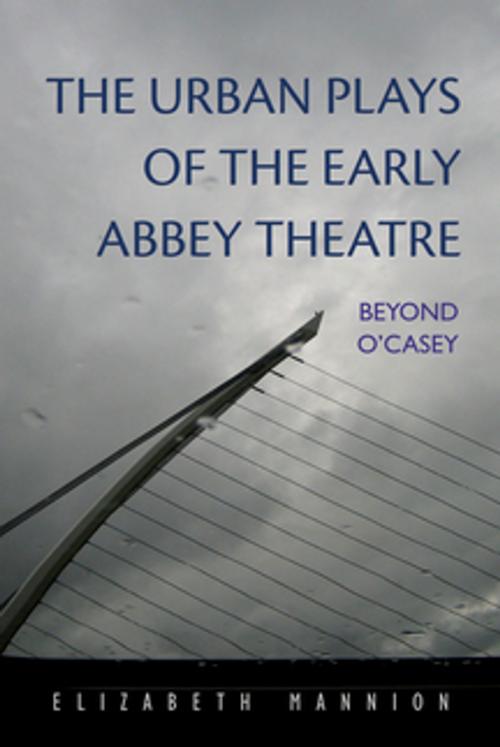 Cover of the book The Urban Plays of the Early Abbey Theatre by Dr. Elizabeth Mannion, Syracuse University Press