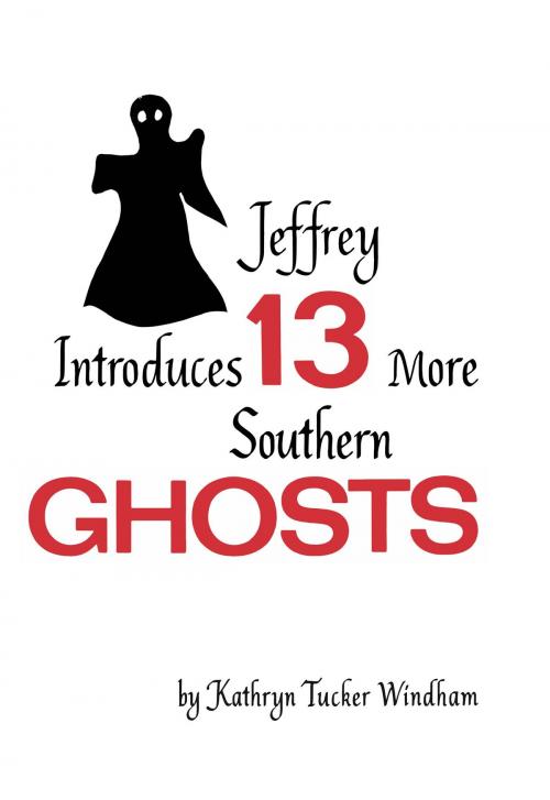 Cover of the book Jeffrey Introduces Thirteen More Southern Ghosts by Kathryn Tucker Windham, Dilcy Windham Hilley, Ben Windham, University of Alabama Press