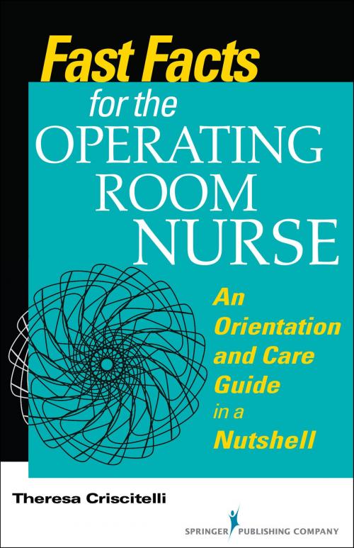 Cover of the book Fast Facts for the Operating Room Nurse by Theresa Criscitelli, EdD, RN, CNOR, Springer Publishing Company