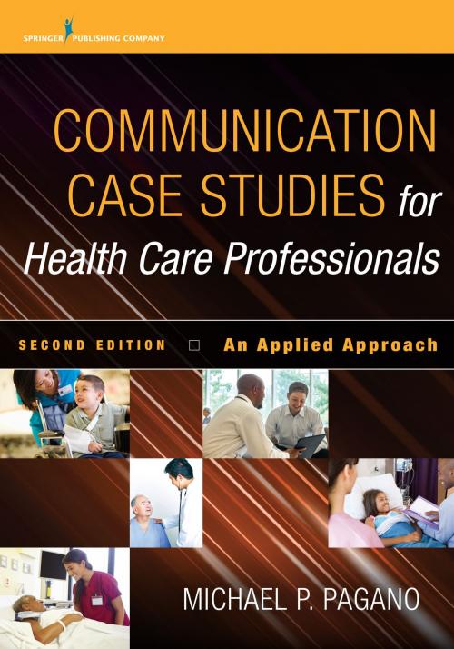 Cover of the book Communication Case Studies for Health Care Professionals, Second Edition by Dr. Michael P. Pagano, PhD, PA-C, Springer Publishing Company