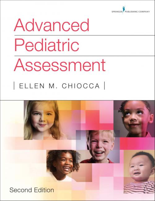 Cover of the book Advanced Pediatric Assessment, Second Edition by Ellen M. Chiocca, MSN, CPNP, APN, RNC-NIC, Ellen Chiocca, RNC, MSN, CPNP, Springer Publishing Company