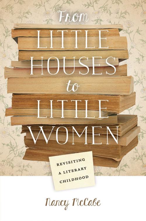 Cover of the book From Little Houses to Little Women by Nancy McCabe, University of Missouri Press