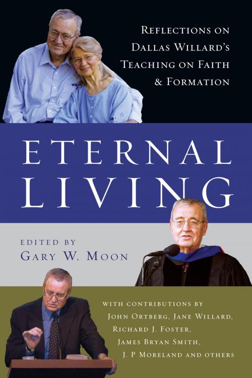 Cover of the book Eternal Living by John Ortberg, Jane Willard, Richard J. Foster, James Bryan Smith, J. P. Moreland, Dallas Willard, Gary W. Moon, IVP Books