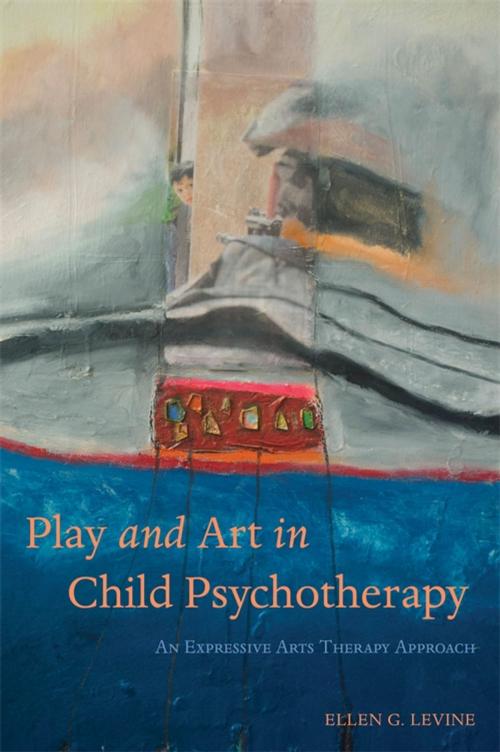 Cover of the book Play and Art in Child Psychotherapy by Ellen G. Levine, Jessica Kingsley Publishers