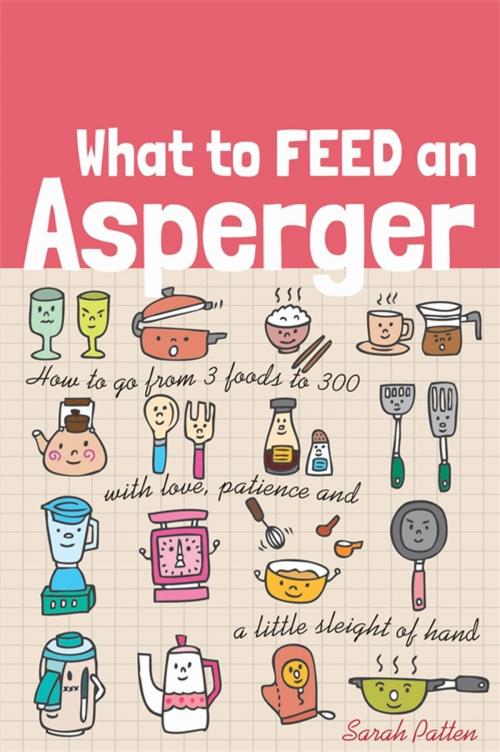 Cover of the book What to Feed an Asperger by Sarah Patten, Jessica Kingsley Publishers