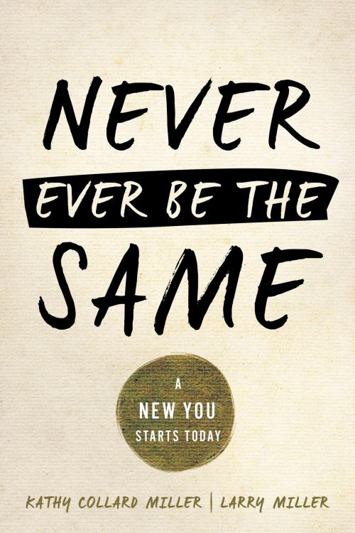 Cover of the book Never Ever Be the Same by Kathy Collard Miller, Larry Miller, Leafwood Publishers