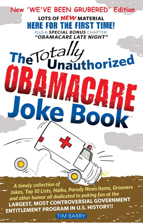 Cover of the book The Totally Unauthorized Obamacare Joke Book: NEW 'We've Been Grubered' Edition by Tim Barry, Tim Barry