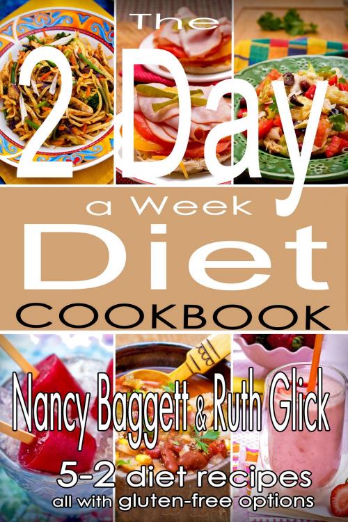 Cover of the book The 2 Day a Week Diet Cookbook by Nancy Baggett, Ruth Glick, Light Street Press
