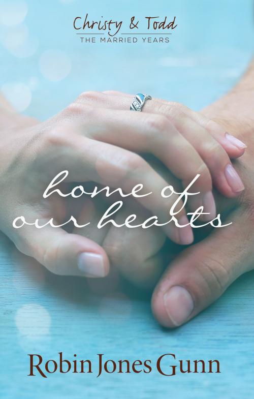 Cover of the book Home Of Our Hearts by Robin Jones Gunn, Robin's Nest Productions