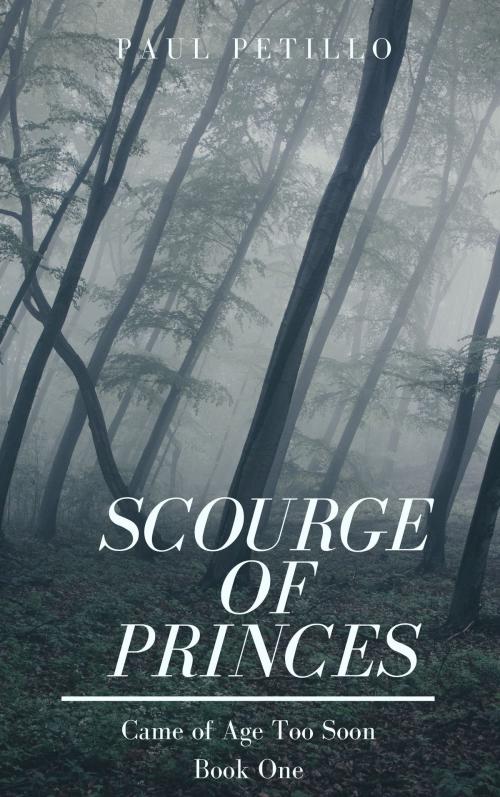 Cover of the book Scourge of Princes: Came of Age Too Soon - Book One by Paul Petillo, Paul Petillo
