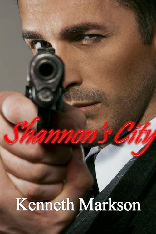 Cover of the book SHANNON'S CITY (A Hard-Boiled Noir Detective Thriller) by KENNETH MARKSON, KENNETH MARKSON