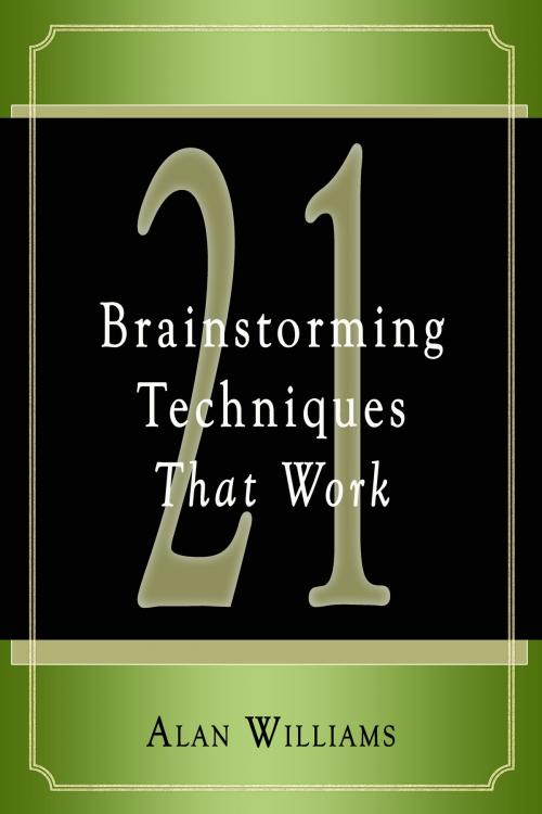 Cover of the book 21 Brainstorming Techniques That Work by Alan Williams, Silverscreen Consulting