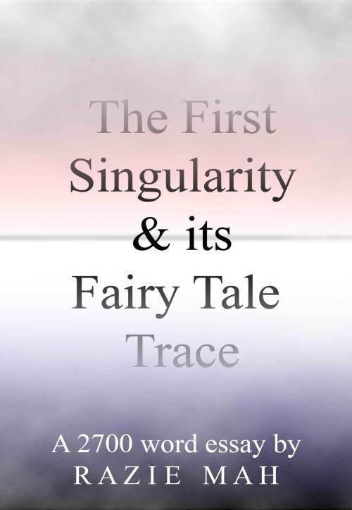 Cover of the book The First Singularity and Its Fairy Tale Trace by Razie Mah, Razie Mah