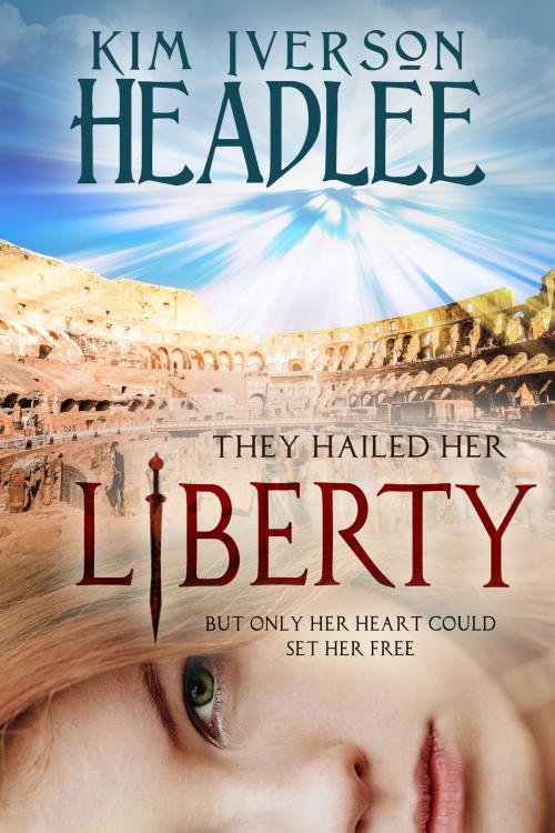Cover of the book Liberty by Kim Iverson Headlee, Pendragon Cove Press
