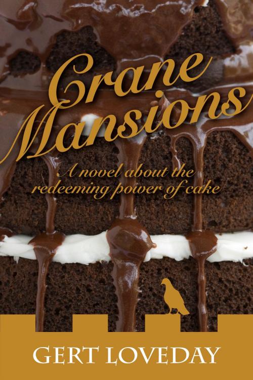Cover of the book Crane Mansions: A novel about the redeeming power of cake by Gert Loveday, Gert Loveday