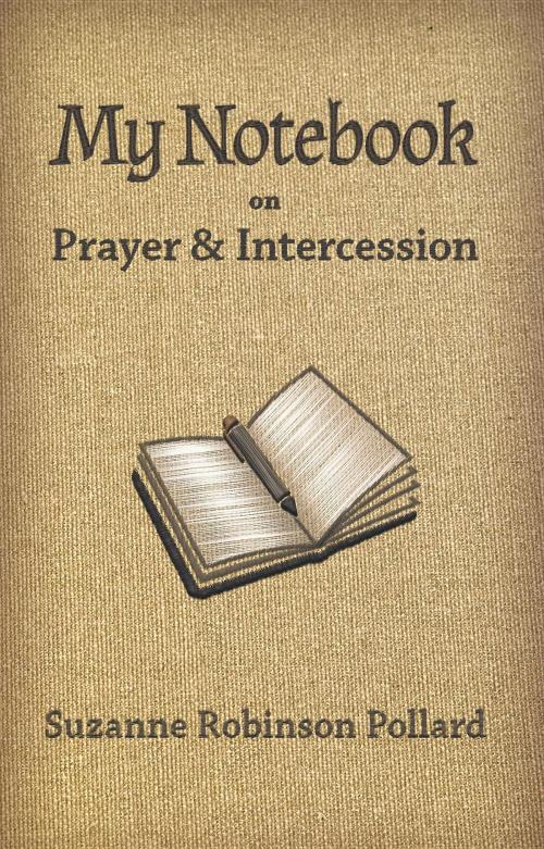 Cover of the book My Notebook on Prayer and Intercession by Suzanne Robinson Pollard, Examplar Parables for Today