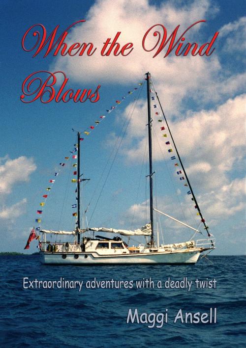 Cover of the book When The Wind Blows, Extraordinary Adventures With A Deadly Twist by Maggi Ansell, Maggi Ansell