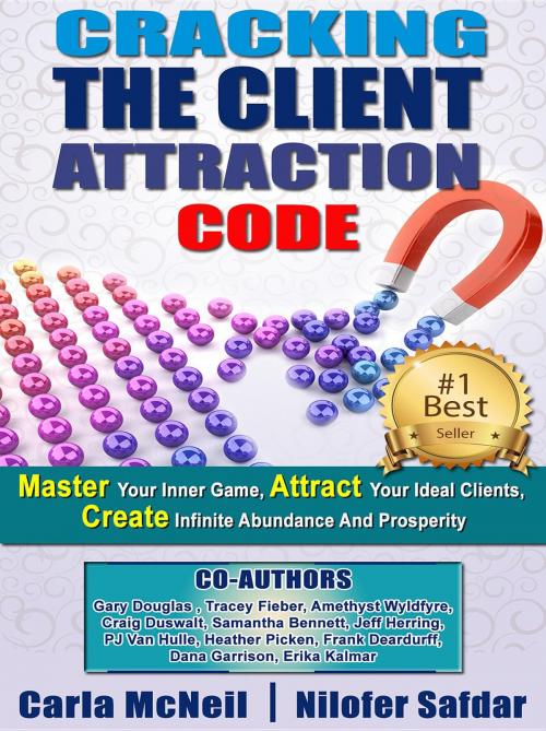 Cover of the book Cracking The Client Attraction Code: Master Your Inner Game, Attract Your Ideal Clients, Create Infinite Abundance And Prosperity by Carla McNeil, Gary Douglas, Craig Duswalt, Nilofer Safdar