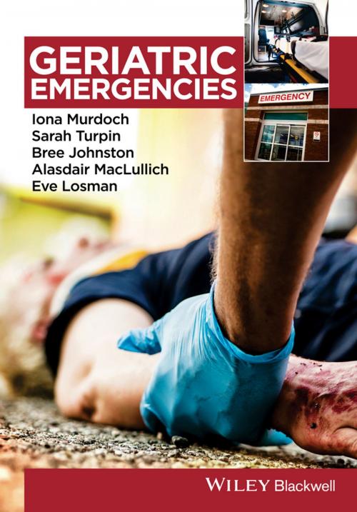 Cover of the book Geriatric Emergencies by Iona Murdoch, Sarah Turpin, Bree Johnston, Alasdair MacLullich, Eve Losman, Wiley